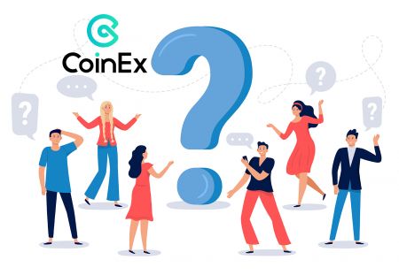 សំណួរដែលសួរញឹកញាប់ (FAQ) នៅក្នុង CoinEx
